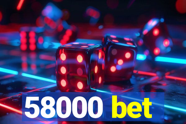 58000 bet